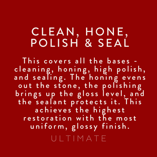 This covers all the bases - cleaning, honing, high polish, and sealing. The honing evens out the stone, the polishing brings up the gloss level, and the sealant protects it. This achieves the highest restoration with the most uniform, glossy finish.